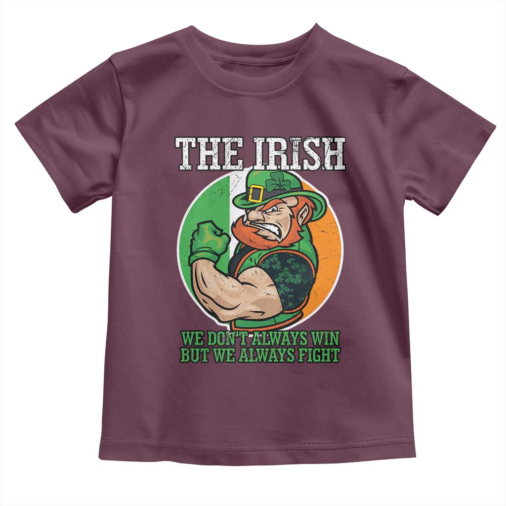 Funny The Irish We Don't Always Win But We Always Fight Toddler T Shirt TS11 Maroon Print Your Wear