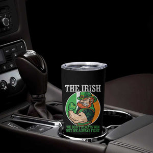 Funny The Irish We Don't Always Win But We Always Fight Tumbler Cup TS11 Print Your Wear