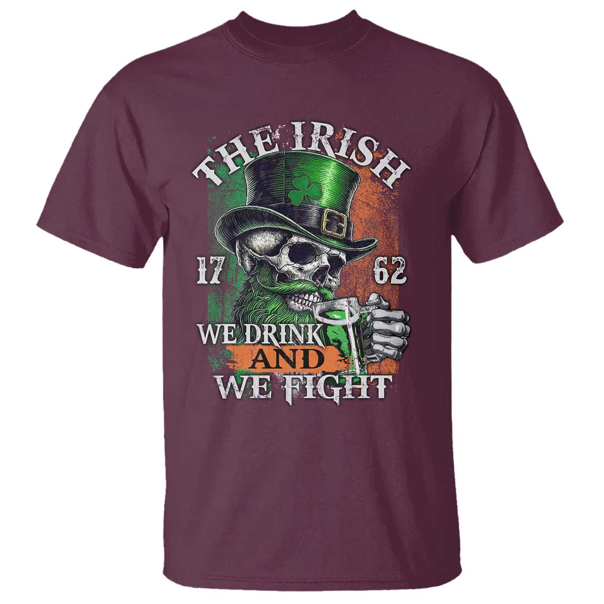 Irish Soldiers 1762 T Shirt The Irish We Drink And We Fight Shamrock Skull Beer TS11 Maroon Print Your Wear