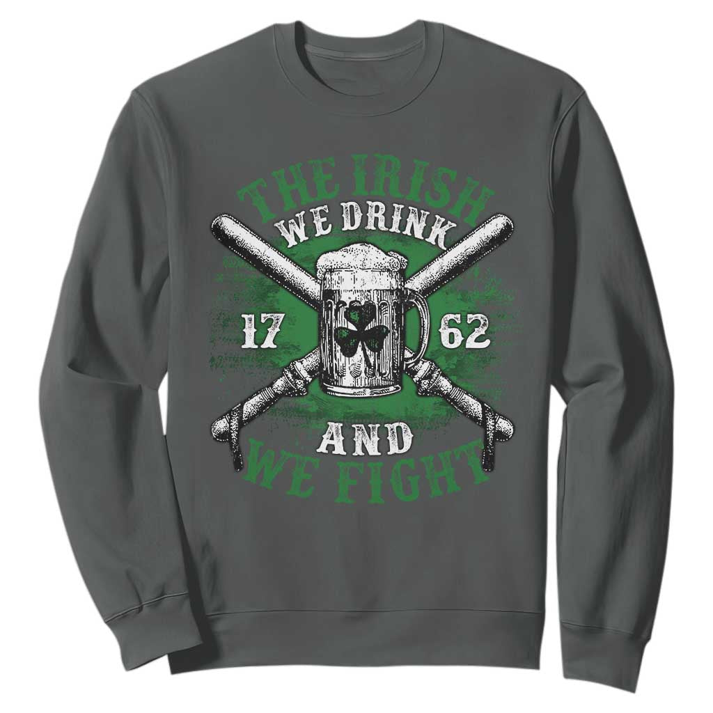 Irish Soldiers 1762 Sweatshirt The Irish We Drink And We Fight Shamrock Beer Parade TS11 Dark Heather Print Your Wear