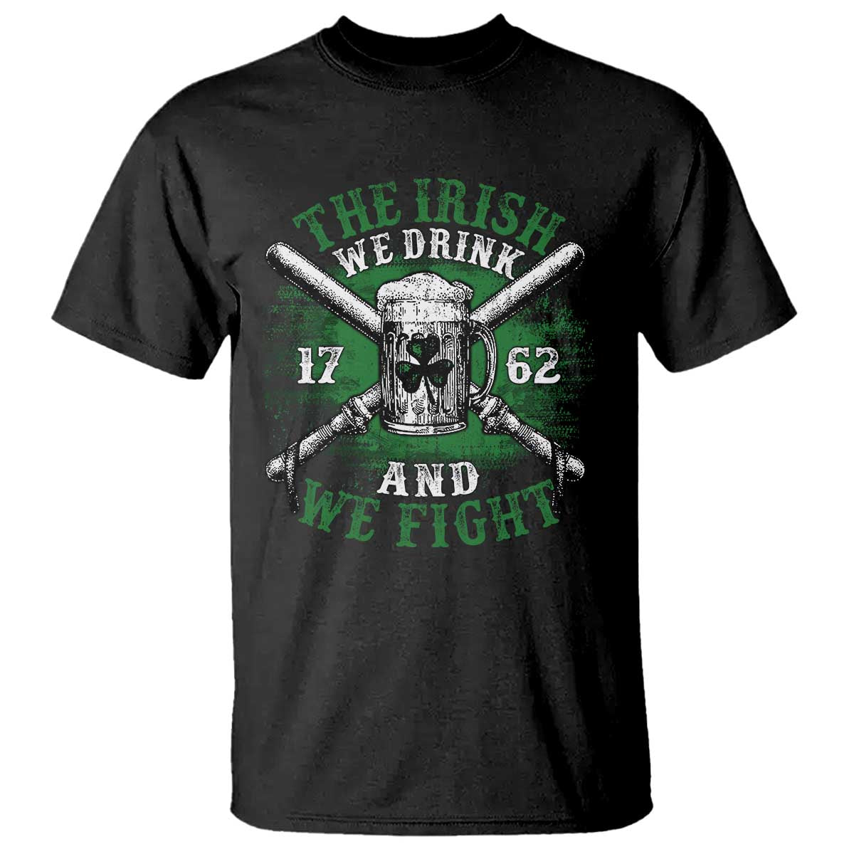 Irish Soldiers 1762 T Shirt The Irish We Drink And We Fight Shamrock Beer Parade TS11 Black Print Your Wear
