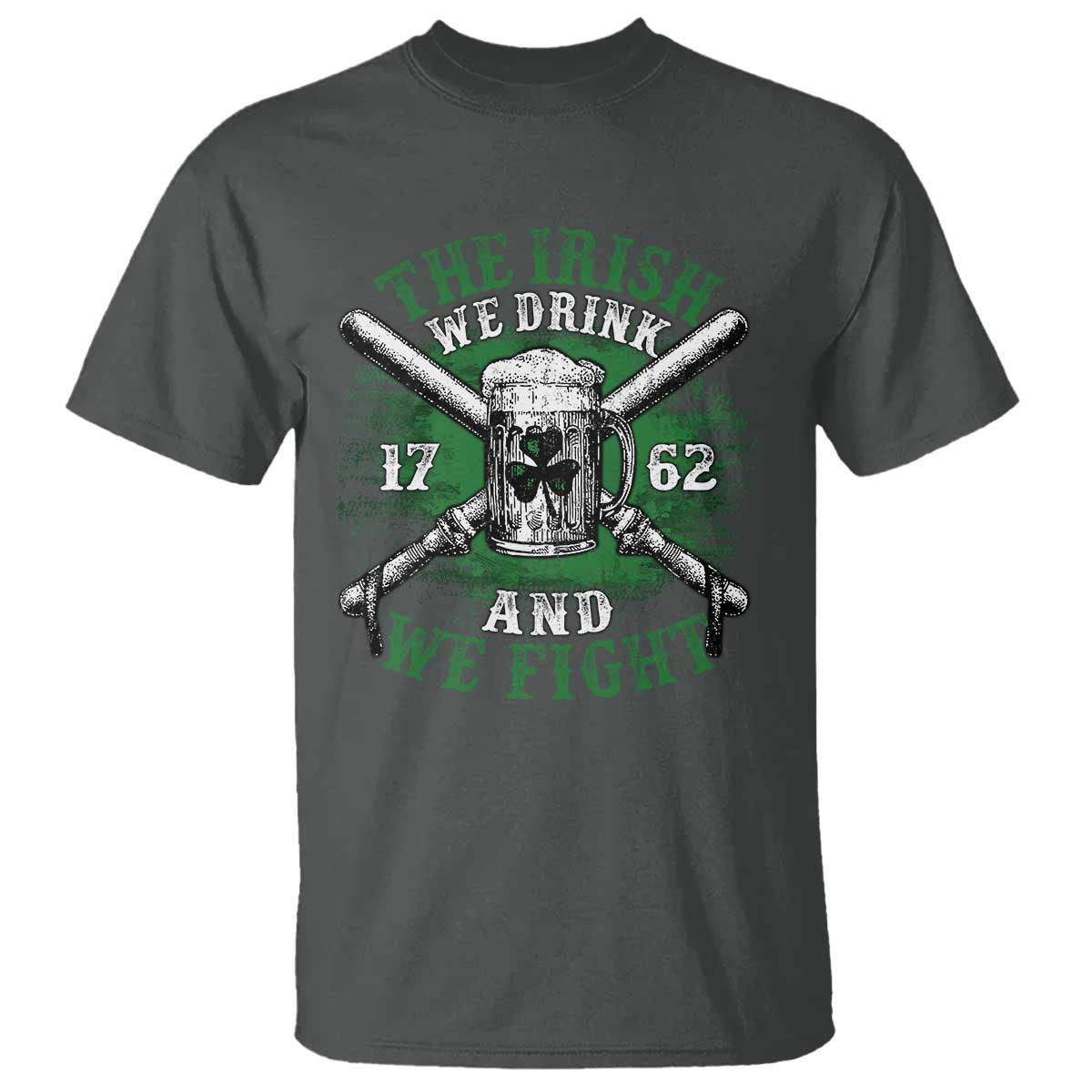 Irish Soldiers 1762 T Shirt The Irish We Drink And We Fight Shamrock Beer Parade TS11 Dark Heather Print Your Wear