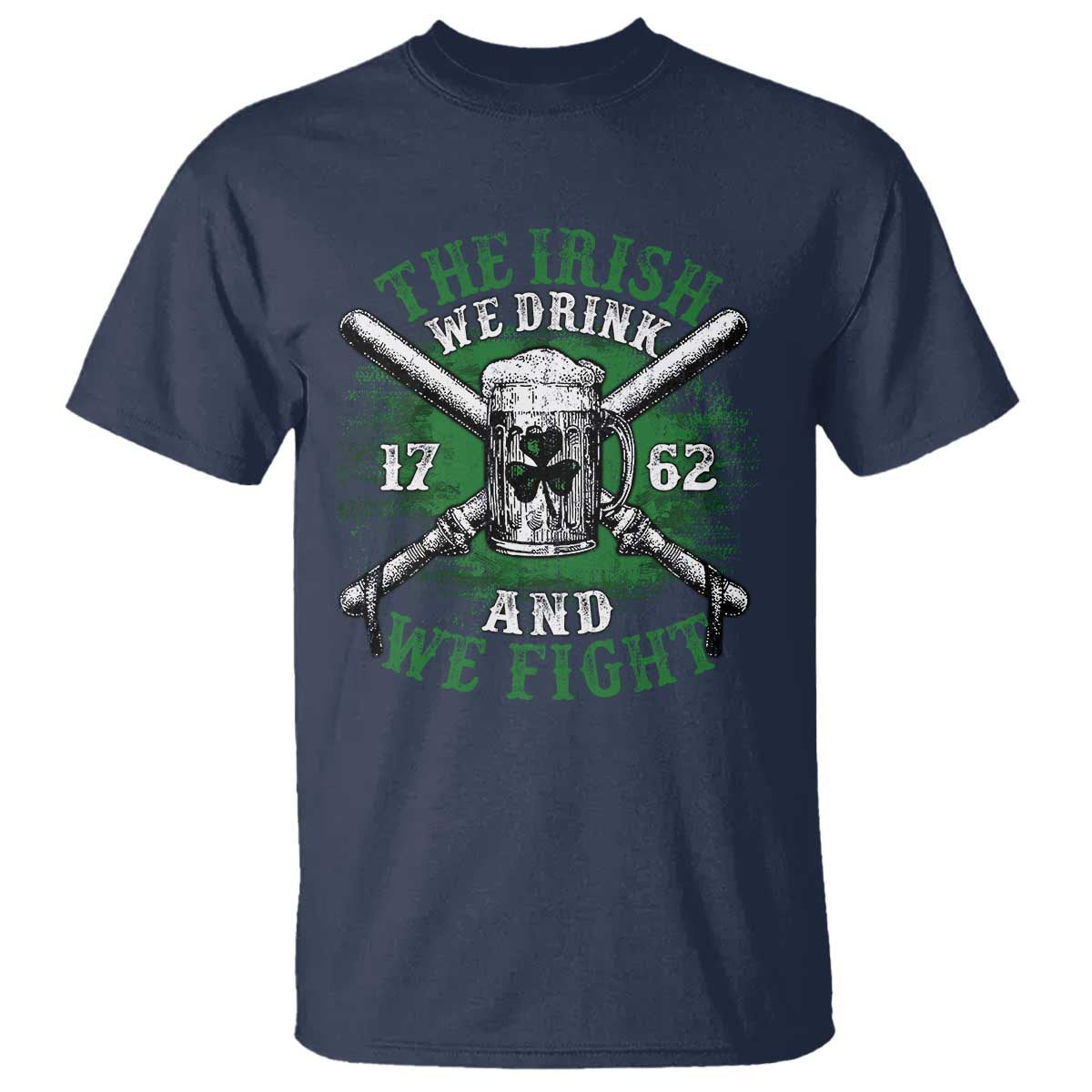Irish Soldiers 1762 T Shirt The Irish We Drink And We Fight Shamrock Beer Parade TS11 Navy Print Your Wear