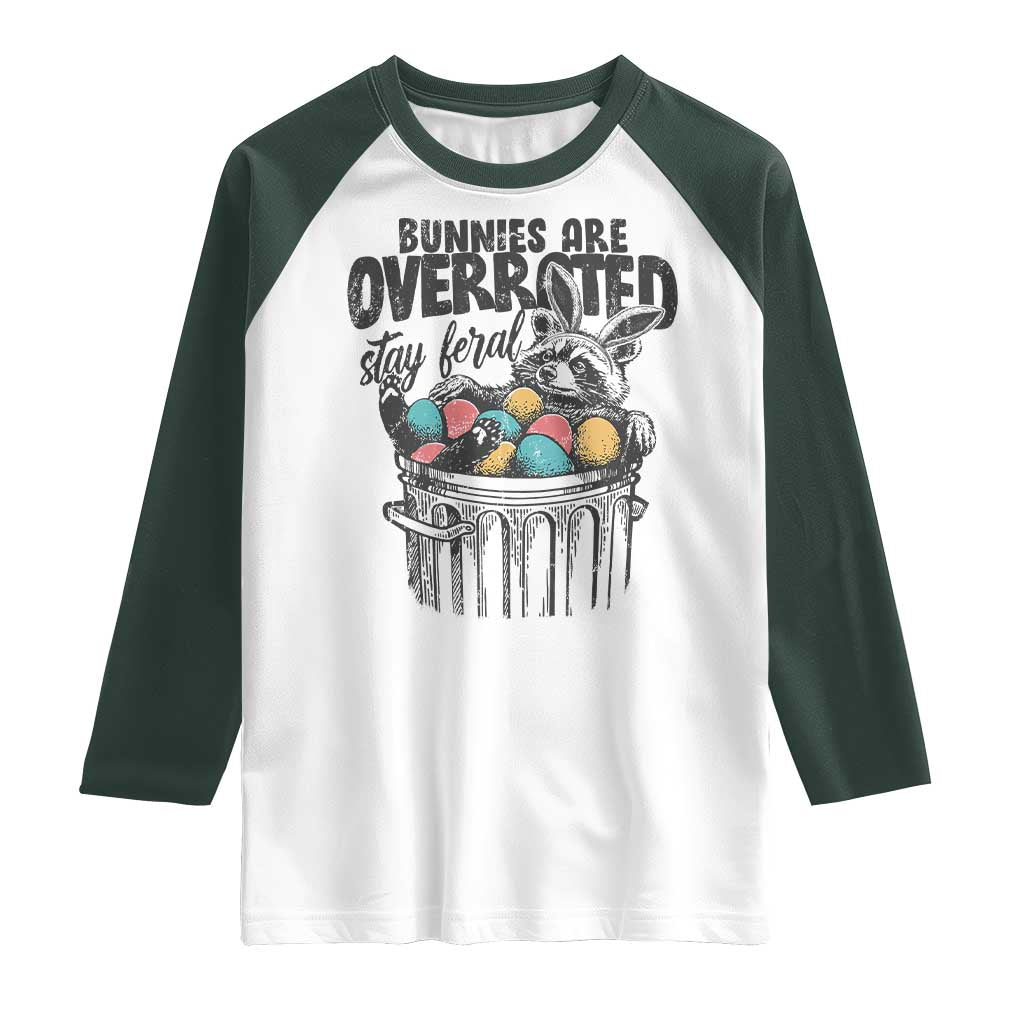 Funny Easter Day Racoon Raglan Shirt Bunnies Are Overrated Stay Feral Eggs TS11 White Dark Forest Green Print Your Wear
