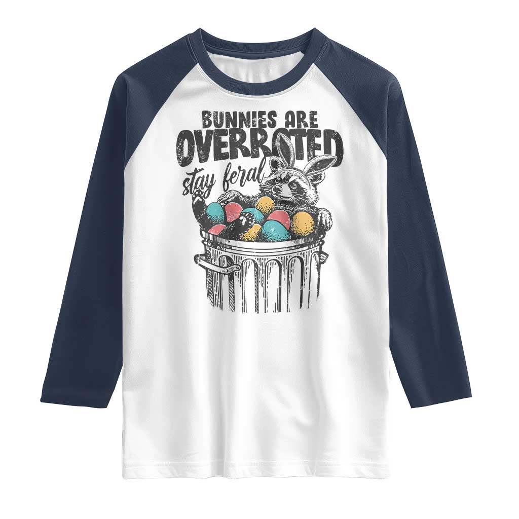 Funny Easter Day Racoon Raglan Shirt Bunnies Are Overrated Stay Feral Eggs TS11 White Navy Print Your Wear