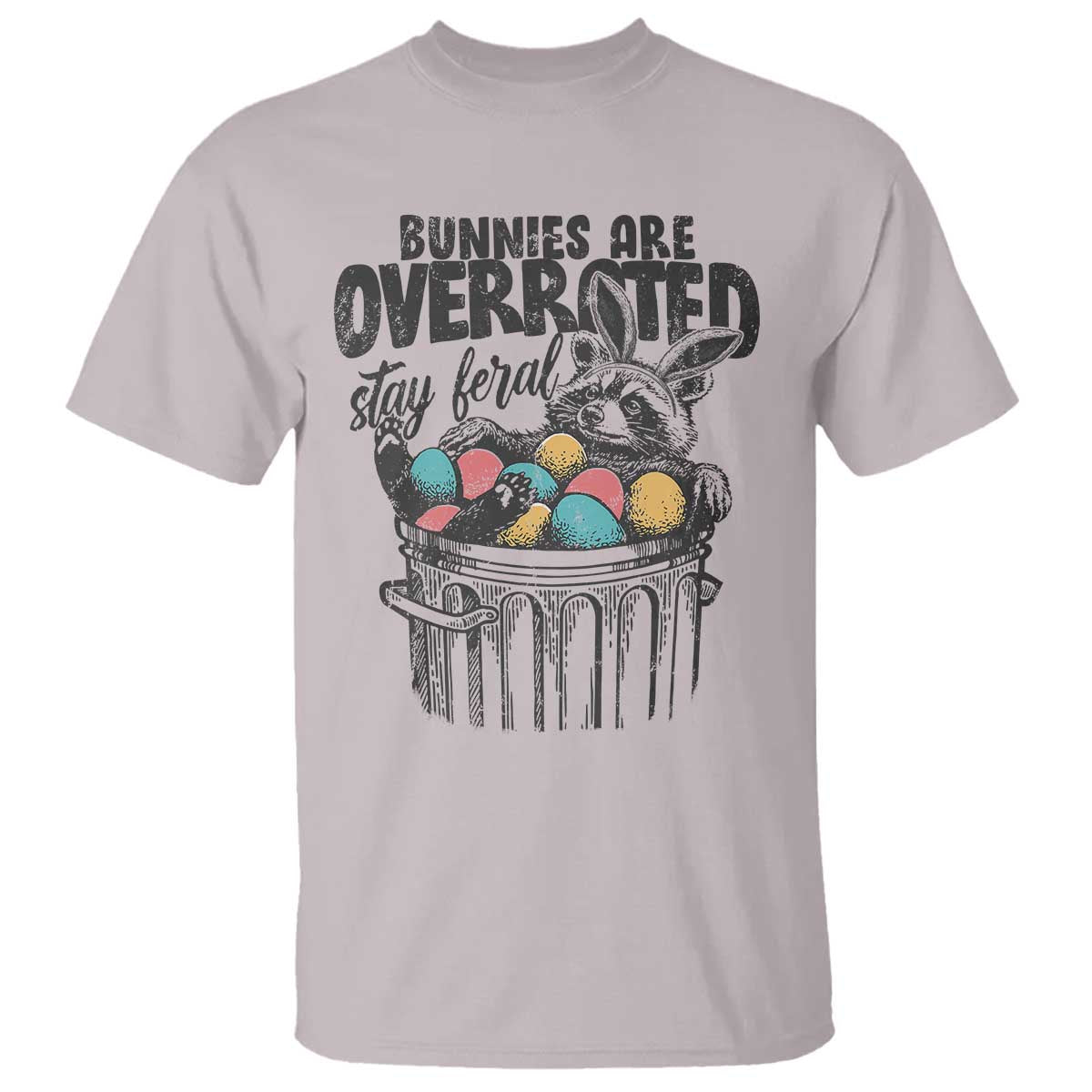 Funny Easter Day Racoon T Shirt Bunnies Are Overrated Stay Feral Eggs TS11 Ice Gray Print Your Wear