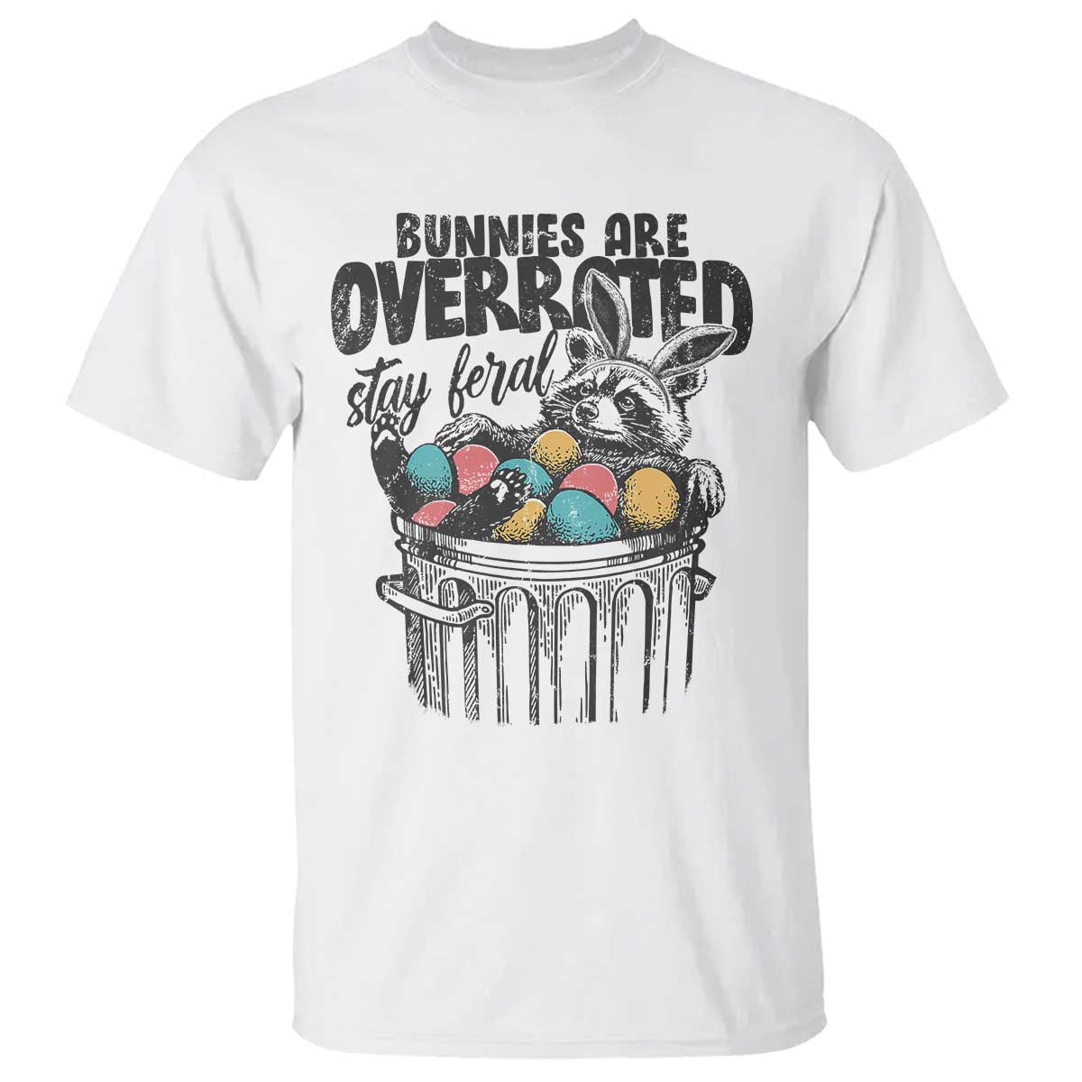 Funny Easter Day Racoon T Shirt Bunnies Are Overrated Stay Feral Eggs TS11 White Print Your Wear