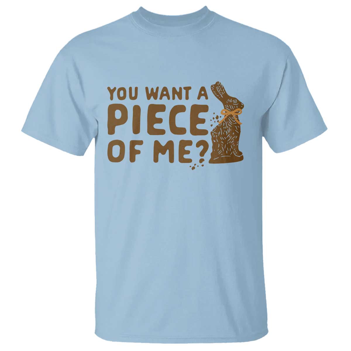 Funny Easter Day Chocolate Bunny T Shirt You Want A Piece Of Me TS11 Light Blue Print Your Wear