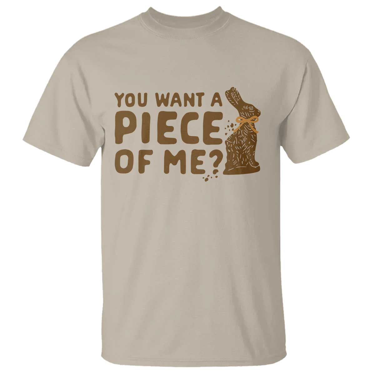 Funny Easter Day Chocolate Bunny T Shirt You Want A Piece Of Me TS11 Sand Print Your Wear
