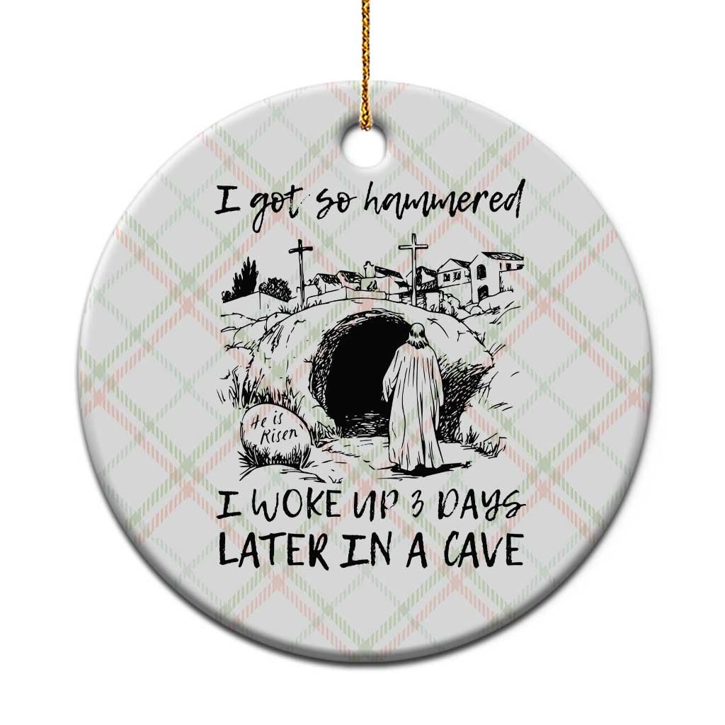 Funny I Got So Hammered I Woke Up 3 Days Later In A Cave Ceramic Ornament Christian Easter Day Religious TS11 1pc Christmas Plaid Print Your Wear