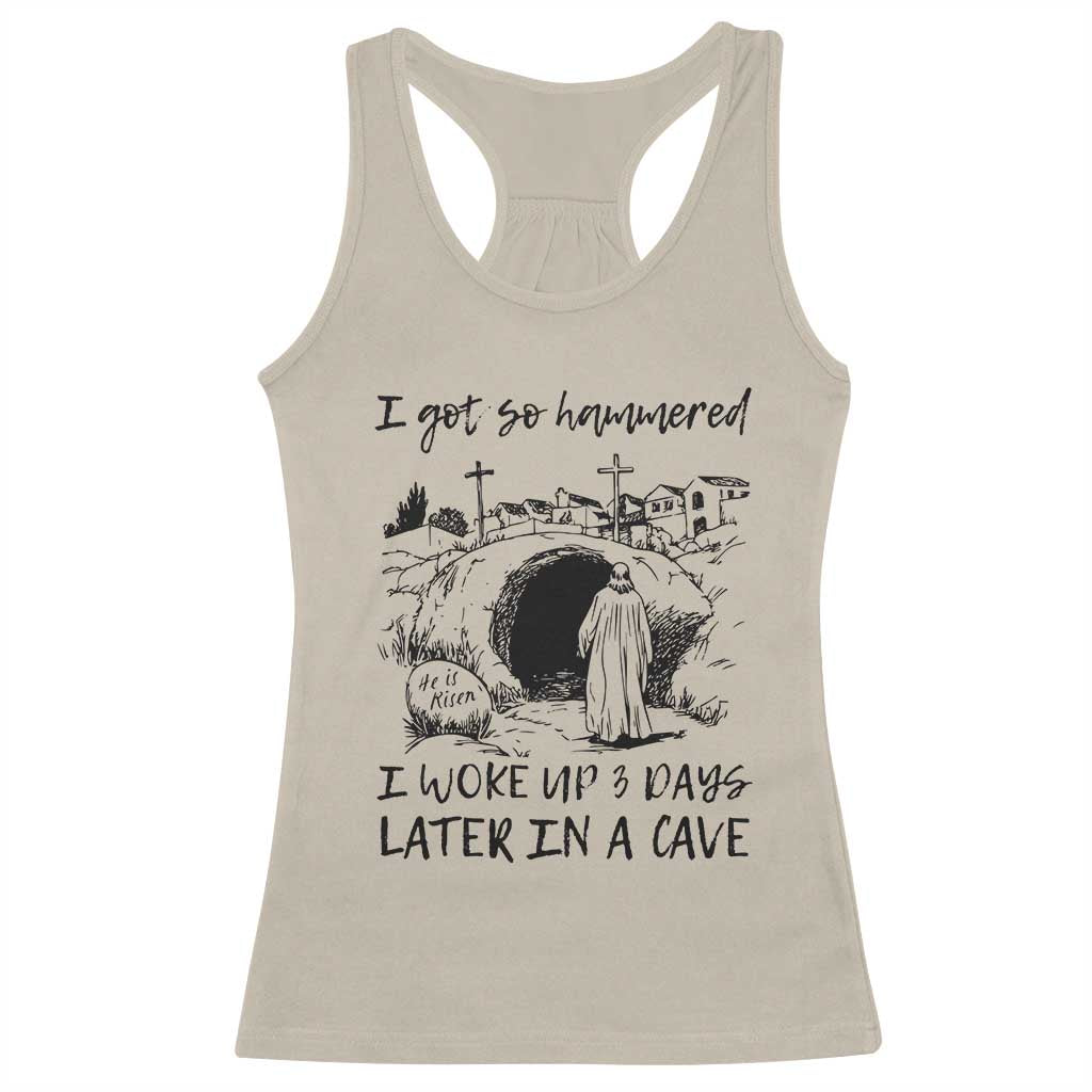 Funny I Got So Hammered I Woke Up 3 Days Later In A Cave Racerback Tank Top Christian Easter Day Religious TS11 Sand Print Your Wear