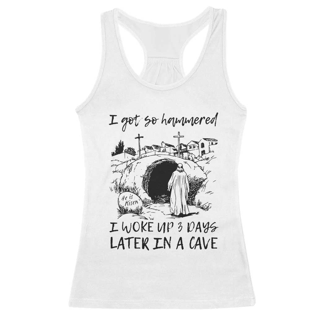 Funny I Got So Hammered I Woke Up 3 Days Later In A Cave Racerback Tank Top Christian Easter Day Religious TS11 White Print Your Wear