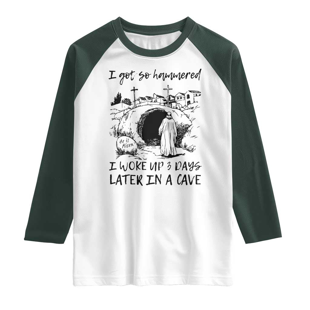 Funny I Got So Hammered I Woke Up 3 Days Later In A Cave Raglan Shirt Christian Easter Day Religious TS11 White Dark Forest Green Print Your Wear