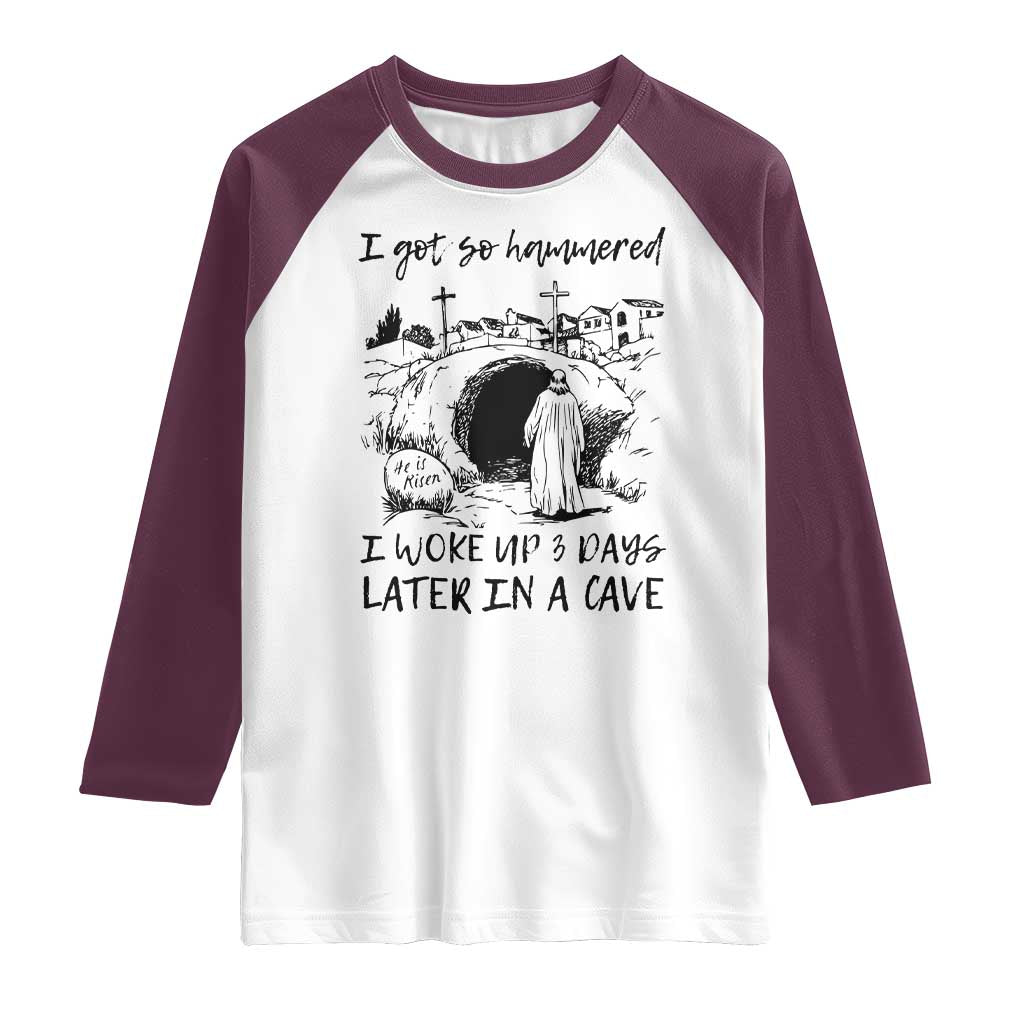 Funny I Got So Hammered I Woke Up 3 Days Later In A Cave Raglan Shirt Christian Easter Day Religious TS11 White Maroon Print Your Wear