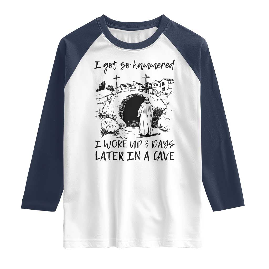 Funny I Got So Hammered I Woke Up 3 Days Later In A Cave Raglan Shirt Christian Easter Day Religious TS11 White Navy Print Your Wear