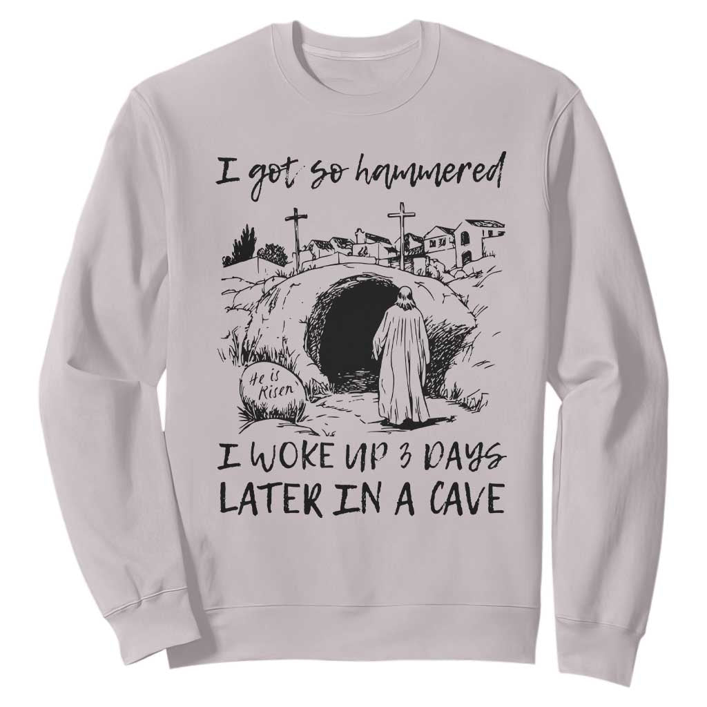 Funny I Got So Hammered I Woke Up 3 Days Later In A Cave Sweatshirt Christian Easter Day Religious TS11 Ice Gray Print Your Wear