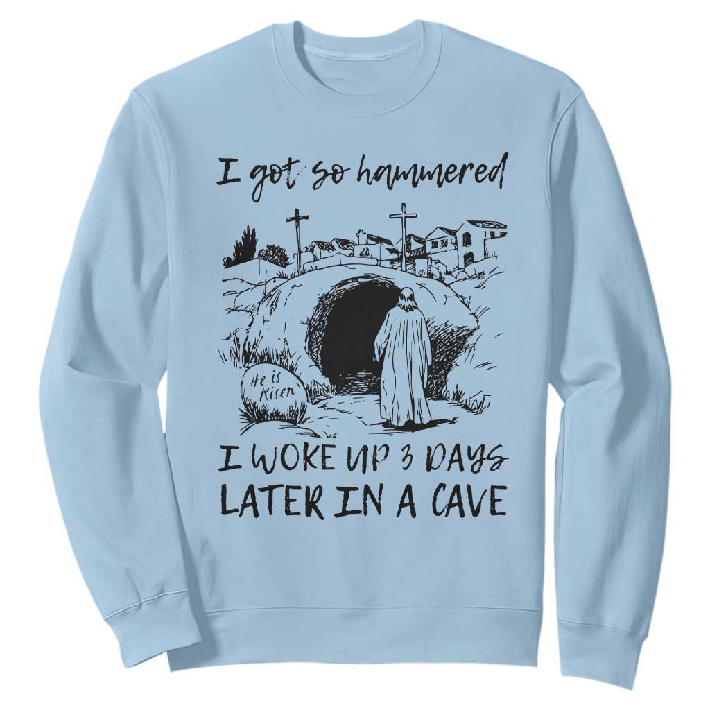 Funny I Got So Hammered I Woke Up 3 Days Later In A Cave Sweatshirt Christian Easter Day Religious TS11 Light Blue Print Your Wear