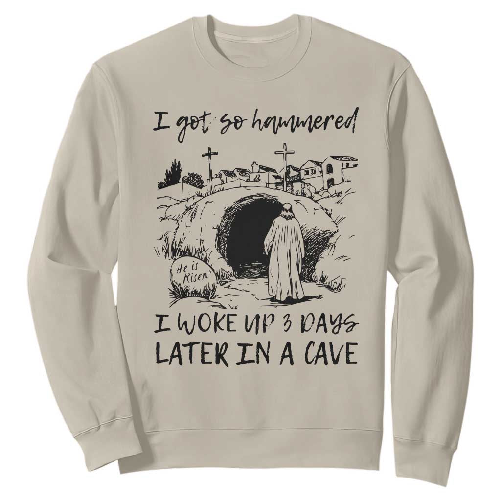 Funny I Got So Hammered I Woke Up 3 Days Later In A Cave Sweatshirt Christian Easter Day Religious TS11 Sand Print Your Wear