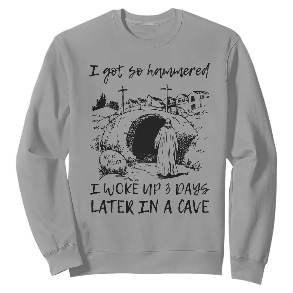 Funny I Got So Hammered I Woke Up 3 Days Later In A Cave Sweatshirt Christian Easter Day Religious TS11 Sport Gray Print Your Wear