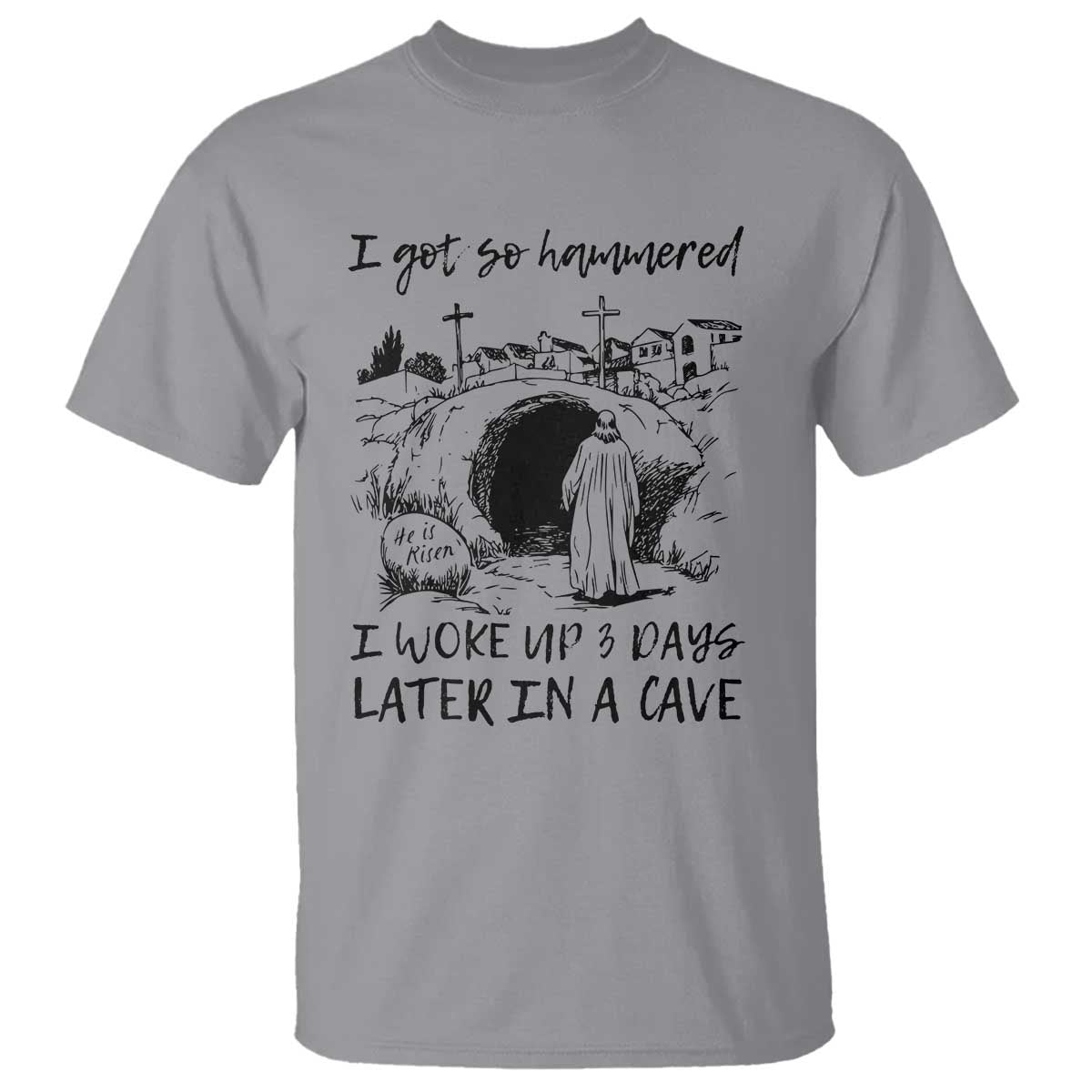 Funny I Got So Hammered I Woke Up 3 Days Later In A Cave T Shirt Christian Easter Day Religious TS11 Sport Gray Print Your Wear