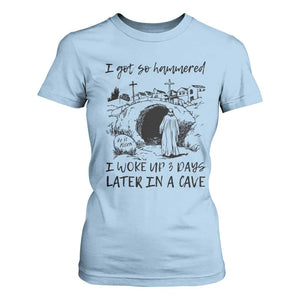 Funny I Got So Hammered I Woke Up 3 Days Later In A Cave T Shirt For Women Christian Easter Day Religious TS11 Light Blue Print Your Wear