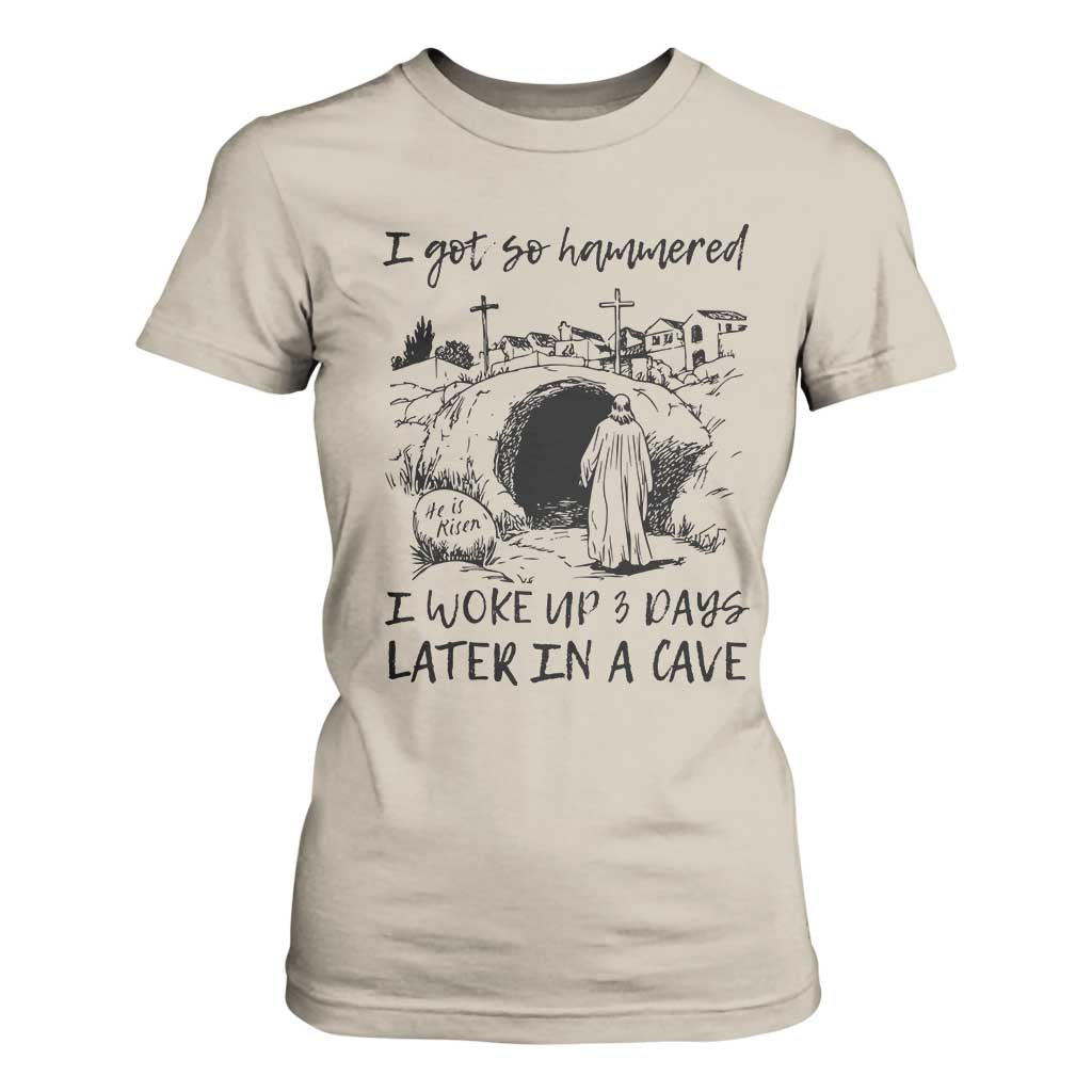 Funny I Got So Hammered I Woke Up 3 Days Later In A Cave T Shirt For Women Christian Easter Day Religious TS11 Sand Print Your Wear