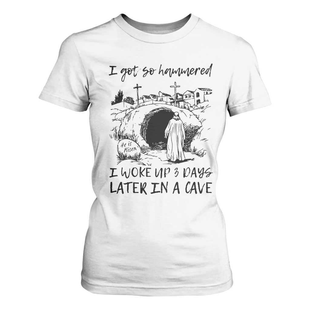 Funny I Got So Hammered I Woke Up 3 Days Later In A Cave T Shirt For Women Christian Easter Day Religious TS11 White Print Your Wear