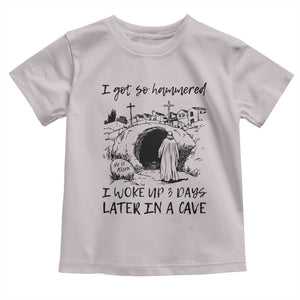 Funny I Got So Hammered I Woke Up 3 Days Later In A Cave Toddler T Shirt Christian Easter Day Religious TS11 Ice Gray Print Your Wear