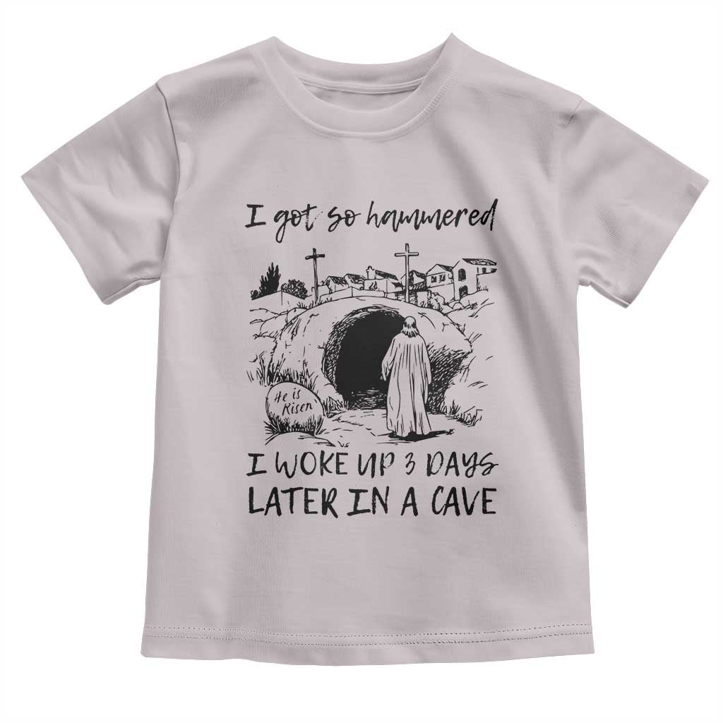 Funny I Got So Hammered I Woke Up 3 Days Later In A Cave Toddler T Shirt Christian Easter Day Religious TS11 Ice Gray Print Your Wear
