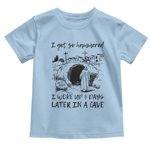 Funny I Got So Hammered I Woke Up 3 Days Later In A Cave Toddler T Shirt Christian Easter Day Religious TS11 Light Blue Print Your Wear
