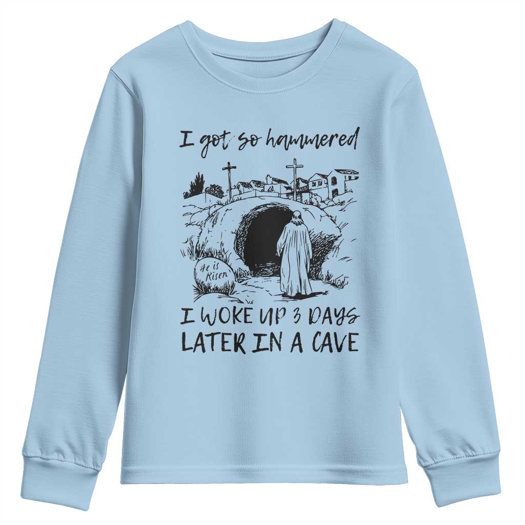 Funny I Got So Hammered I Woke Up 3 Days Later In A Cave Youth Sweatshirt Christian Easter Day Religious TS11 Light Blue Print Your Wear