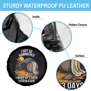 Christian Easter Day Religious Stone Spare Tire Cover I Got So Hammered I Woke Up 3 Days Later In A Cave TS11 Print Your Wear