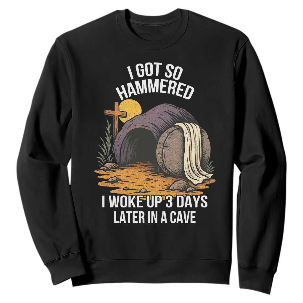 Christian Easter Day Religious Stone Sweatshirt I Got So Hammered I Woke Up 3 Days Later In A Cave TS11 Black Print Your Wear