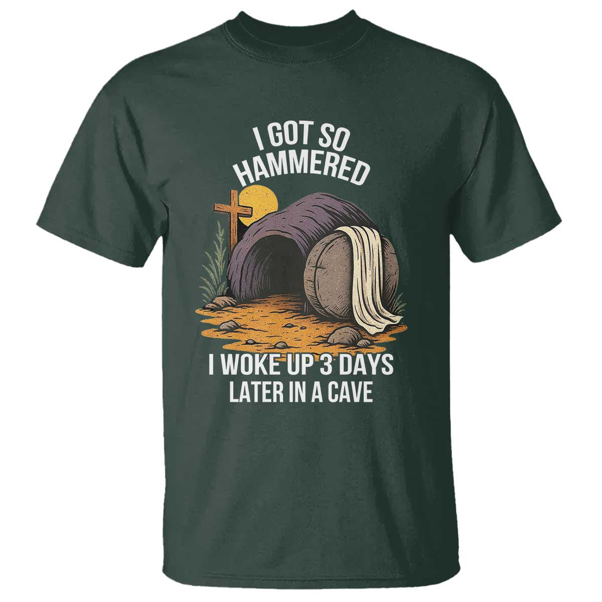 Christian Easter Day Religious Stone T Shirt I Got So Hammered I Woke Up 3 Days Later In A Cave TS11 Dark Forest Green Print Your Wear