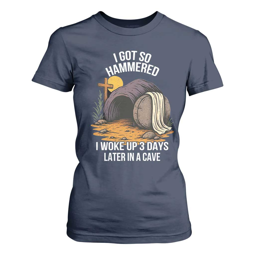 Christian Easter Day Religious Stone T Shirt For Women I Got So Hammered I Woke Up 3 Days Later In A Cave TS11 Navy Print Your Wear