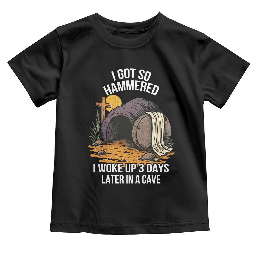 Christian Easter Day Religious Stone Toddler T Shirt I Got So Hammered I Woke Up 3 Days Later In A Cave TS11 Black Print Your Wear