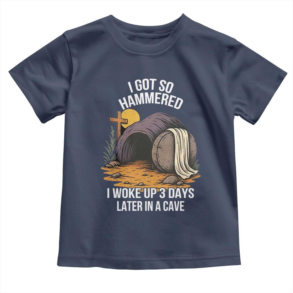 Christian Easter Day Religious Stone Toddler T Shirt I Got So Hammered I Woke Up 3 Days Later In A Cave TS11 Navy Print Your Wear