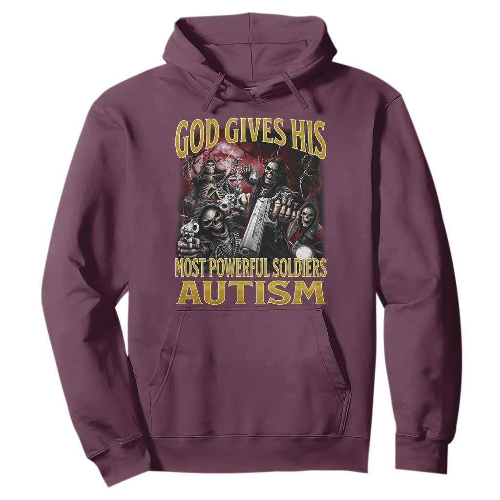 God Gives His Most Powerful Soldiers Autism Hoodie Funny Hard Skeleton Meme TS11 Maroon Print Your Wear