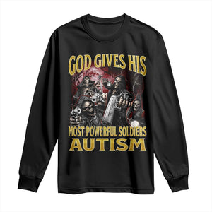 God Gives His Most Powerful Soldiers Autism Long Sleeve Shirt Funny Hard Skeleton Meme TS11 Black Print Your Wear