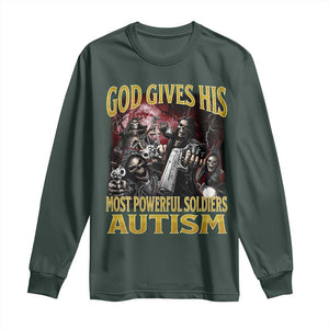 God Gives His Most Powerful Soldiers Autism Long Sleeve Shirt Funny Hard Skeleton Meme TS11 Dark Forest Green Print Your Wear