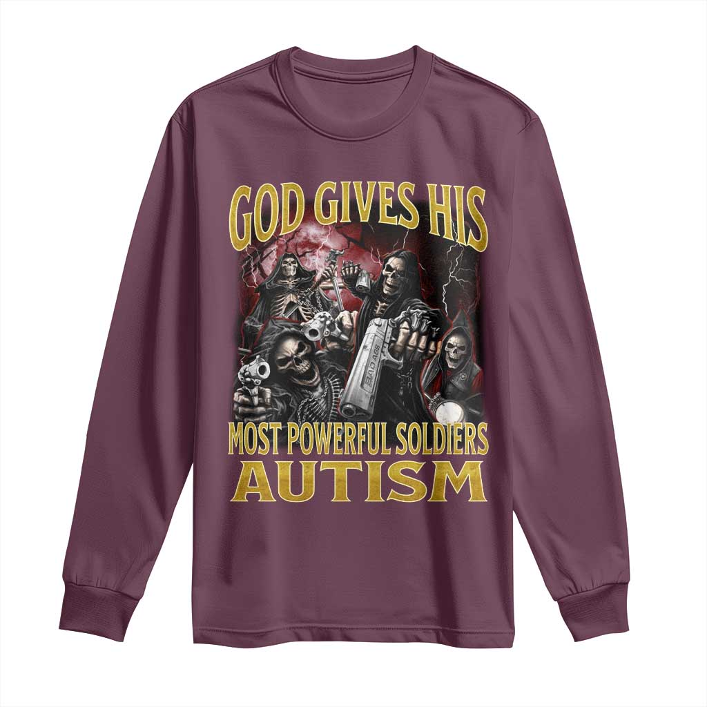 God Gives His Most Powerful Soldiers Autism Long Sleeve Shirt Funny Hard Skeleton Meme TS11 Maroon Print Your Wear