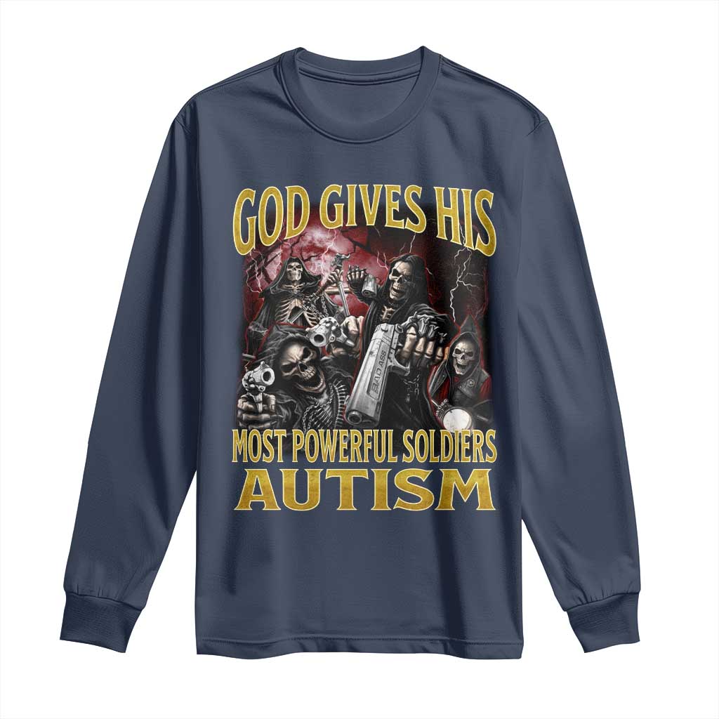 God Gives His Most Powerful Soldiers Autism Long Sleeve Shirt Funny Hard Skeleton Meme TS11 Navy Print Your Wear