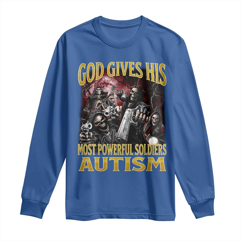 God Gives His Most Powerful Soldiers Autism Long Sleeve Shirt Funny Hard Skeleton Meme TS11 Royal Blue Print Your Wear
