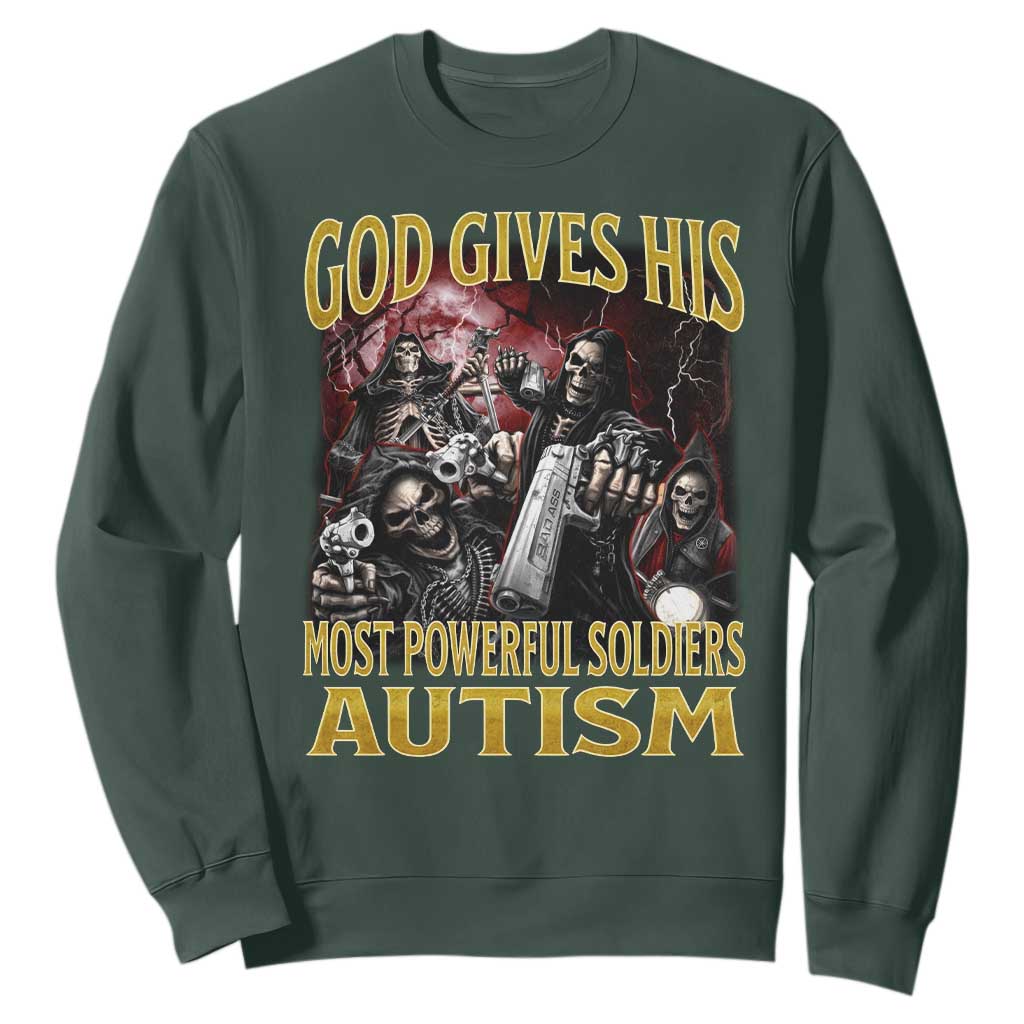 God Gives His Most Powerful Soldiers Autism Sweatshirt Funny Hard Skeleton Meme TS11 Dark Forest Green Print Your Wear