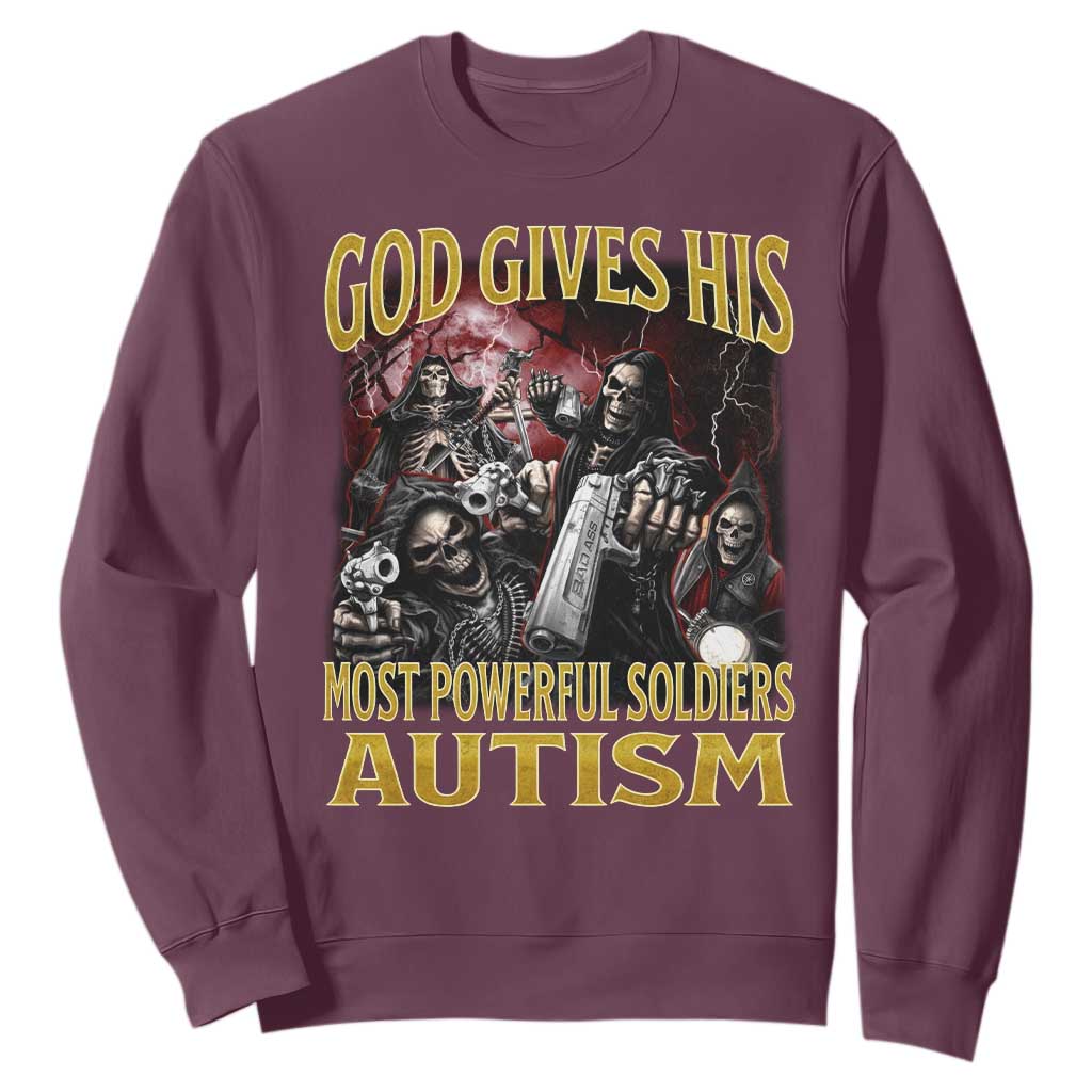 God Gives His Most Powerful Soldiers Autism Sweatshirt Funny Hard Skeleton Meme TS11 Maroon Print Your Wear