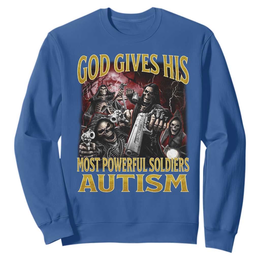 God Gives His Most Powerful Soldiers Autism Sweatshirt Funny Hard Skeleton Meme TS11 Royal Blue Print Your Wear