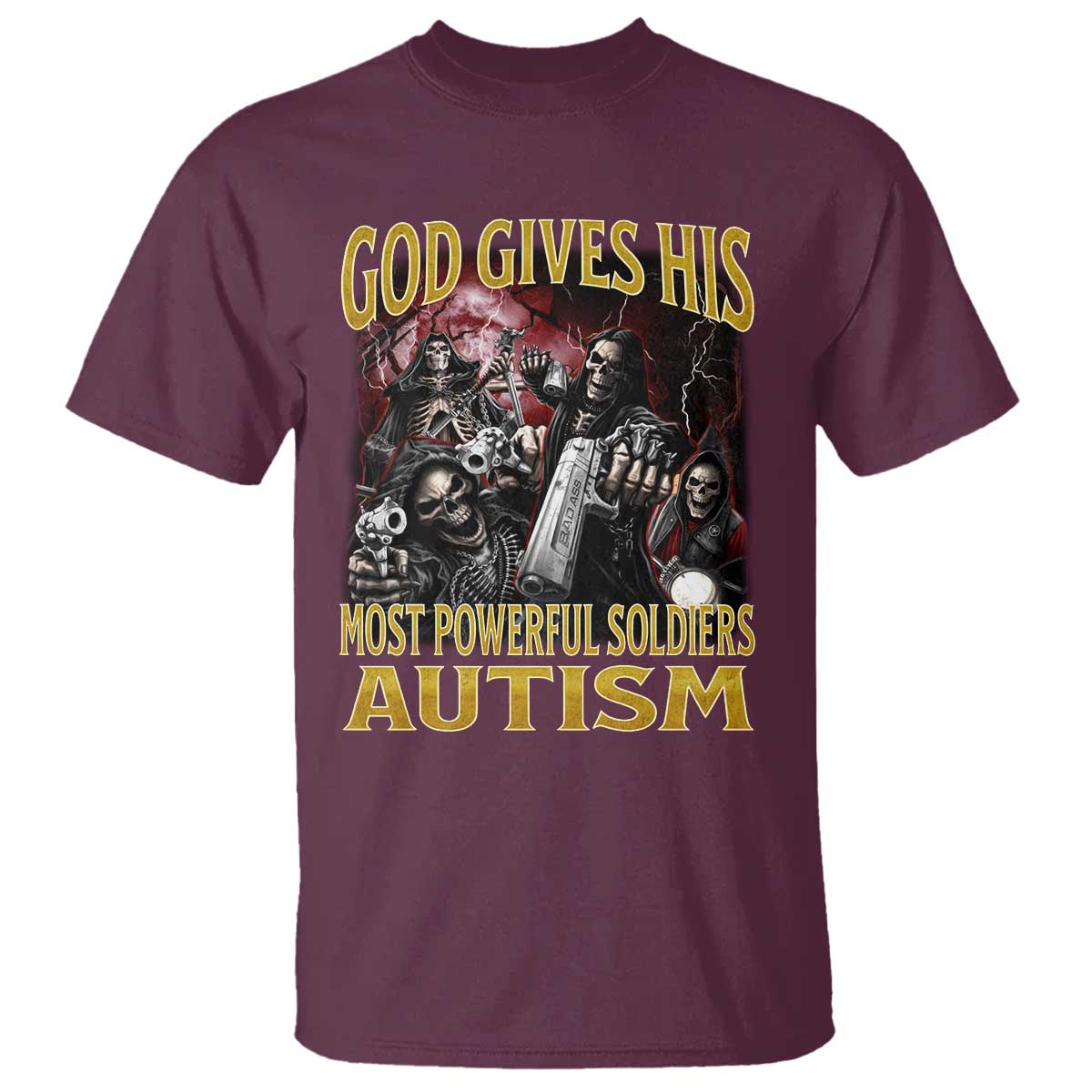 God Gives His Most Powerful Soldiers Autism T Shirt Funny Hard Skeleton Meme TS11 Maroon Print Your Wear