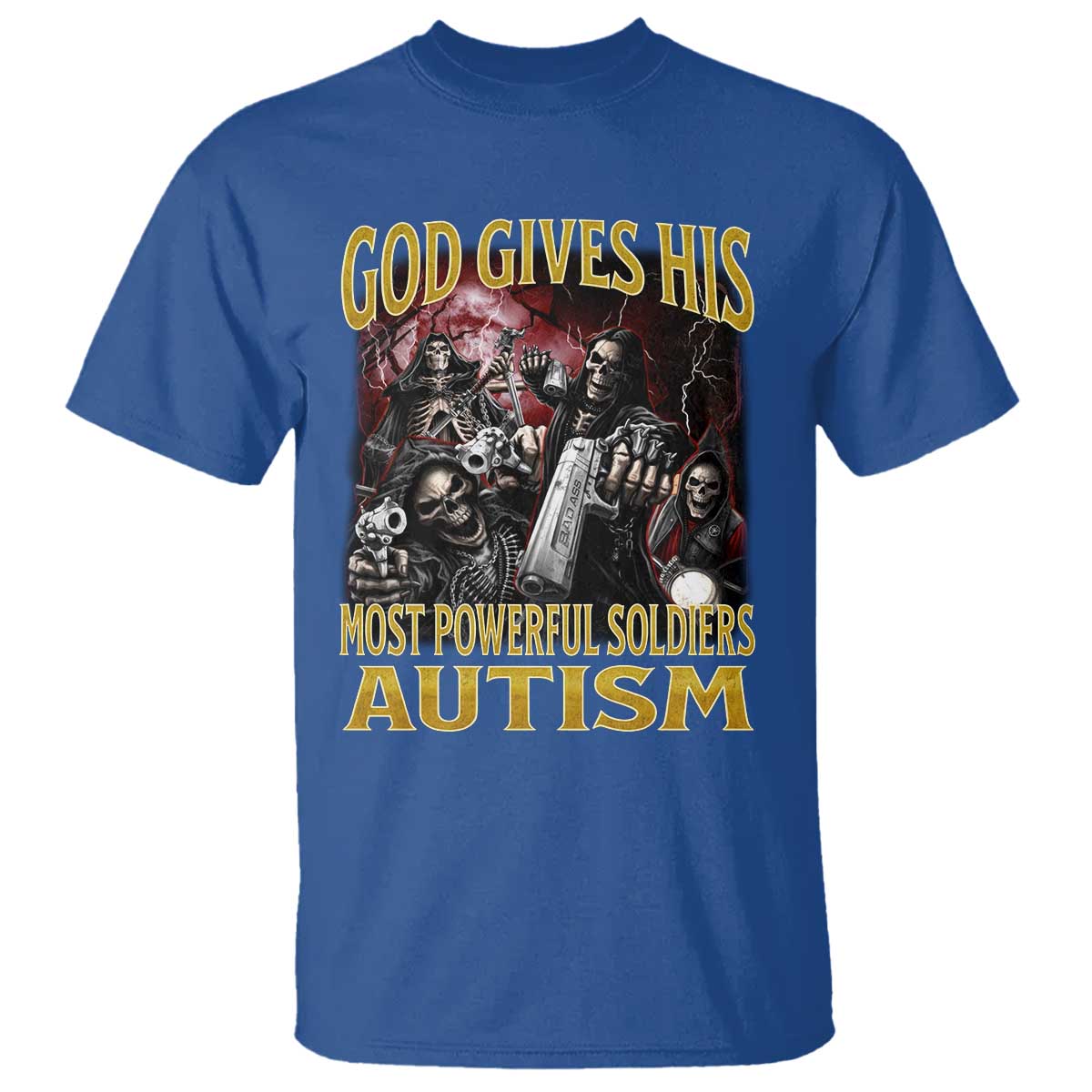 God Gives His Most Powerful Soldiers Autism T Shirt Funny Hard Skeleton Meme TS11 Royal Blue Print Your Wear