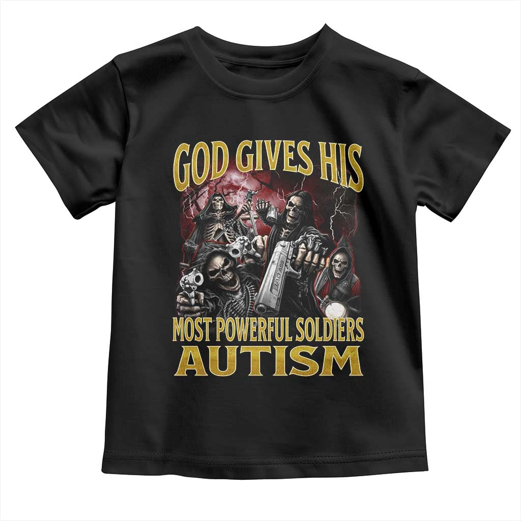 God Gives His Most Powerful Soldiers Autism Toddler T Shirt Funny Hard Skeleton Meme TS11 Black Print Your Wear