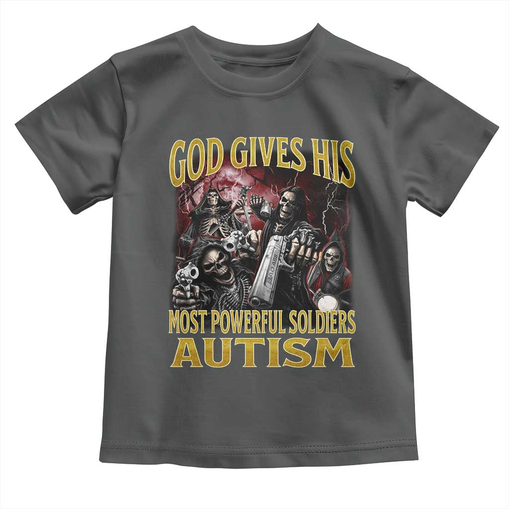 God Gives His Most Powerful Soldiers Autism Toddler T Shirt Funny Hard Skeleton Meme TS11 Dark Heather Print Your Wear